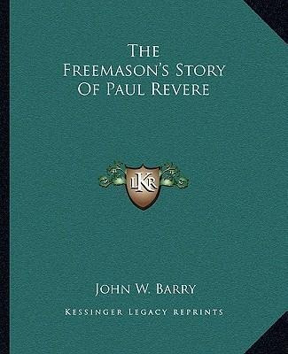 The Freemason's Story Of Paul Revere - John W Barry