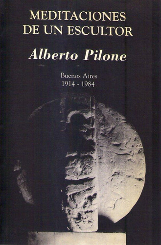 Meditaciones De Un Escultor - Alberto Pilone