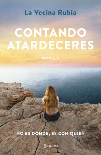 Contando Atardeceres: No Es Dónde, Es Con Quién, De La Vecina Rubia., Vol. 1.0. Editorial Planeta, Tapa Blanda, Edición 1.0 En Español, 2023