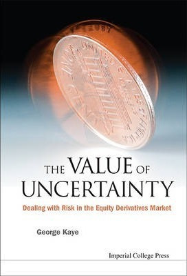 Value Of Uncertainty, The: Dealing With Risk In The Equit...