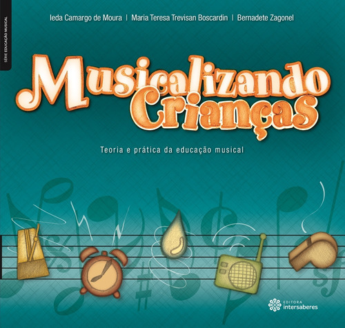 Musicalizando crianças: teoria e prática da educação musical, de Zagonel, Bernadete. Série Série Educação Musical Editora Intersaberes Ltda., capa mole em português, 2012