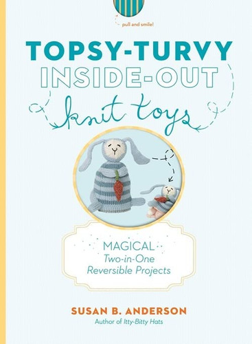 Topsy-turvy Inside-out Knit Toys: Magical Two-in-one Reversible Projects, De Susan B. Anderson. Editorial Artisan, Tapa Dura En Inglés