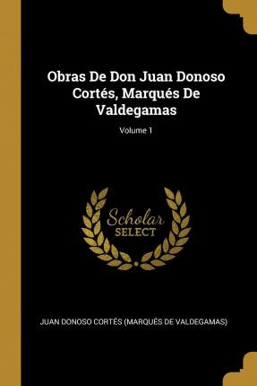 Libro Obras De Don Juan Donoso Cortes, Marques De Valdega...