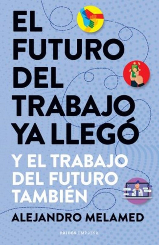 Libro El Futuro Del Trabajo Ya Llego - Melamed, Alejandro