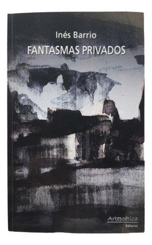 Fantasmas Privados / Inés Barrios / Ed Artepoética