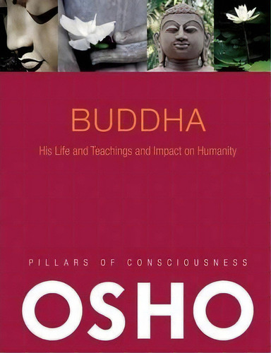 Buddha: His Life And Teachings And Impact On Humanity, De Osho. Pillars Of Consciousness, Vol. 1. Editorial Osho International, Tapa Blanda En Inglés