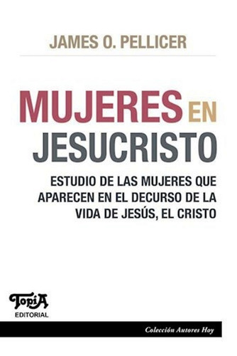 Mujeres En Jesucristo De James O. Pellicer