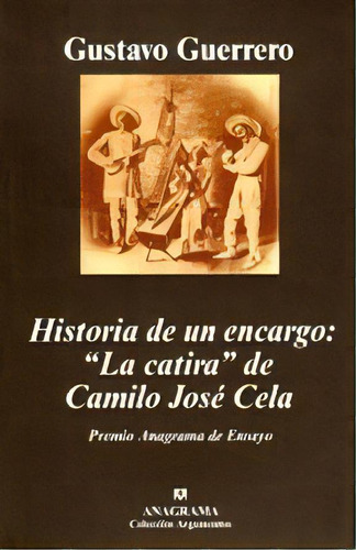 Historia De Un Encargo :   La Catira   De Camilo Jose Cela, De Gustavo Guerrero. Editorial Anagrama, Tapa Blanda, Edición 2008 En Español