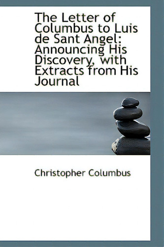 The Letter Of Columbus To Luis De Sant Angel: Announcing His Discovery, With Extracts From His Journ, De Columbus, Christopher. Editorial Bibliobazaar, Tapa Blanda En Inglés