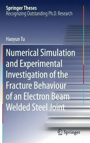 Numerical Simulation And Experimental Investigation Of The Fracture Behaviour Of An Electron Beam..., De Haoyun Tu. Editorial Springer International Publishing Ag, Tapa Dura En Inglés