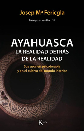 Ayahuasca La Realidad Detrás De La Realidad. Sus Usos 