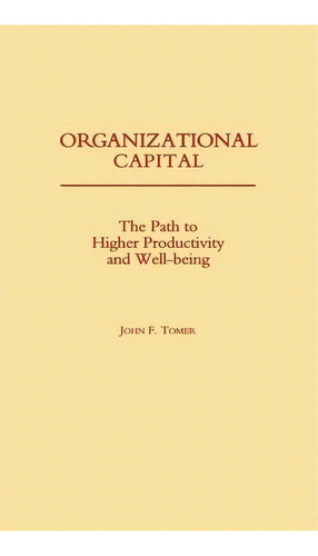 Organizational Capital, De John F. Tomer. Editorial Abc Clio, Tapa Dura En Inglés
