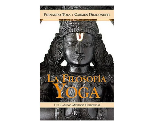 Libro La Filosofia Yoga- F. Tola Y C. Dragonetti-ed. Kairos