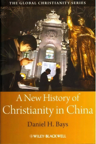 A New History Of Christianity In China, De Daniel H. Bays. Editorial John Wiley Sons Ltd, Tapa Blanda En Inglés