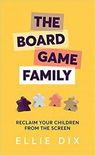 The Board Game Family : Reclaim Your Children From The Screen, De Ellie Dix. Editorial Crown House Publishing, Tapa Blanda En Inglés