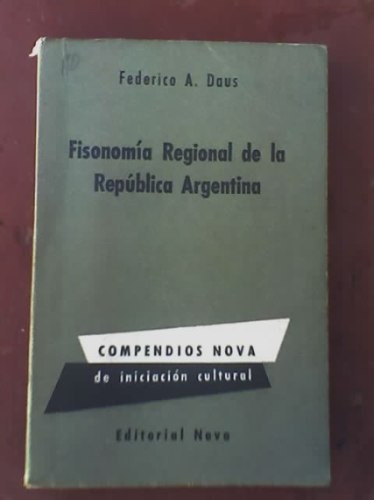Fisonomia Regional De La Republica Argentina - F. Daus