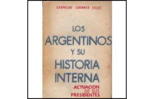 Los Argentinos Y Su Historia Leopoldo Lugones