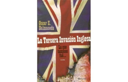 La Tercera Invasión Inglesa Oscar Balmaceda