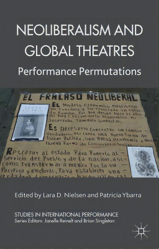 Neoliberalism And Global Theatres: Performance Permutations, De Nielsen, L.. Editorial Springer Nature, Tapa Blanda En Inglés