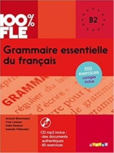 Grammaire Essentielle Du Francais B2 - 100% Fle