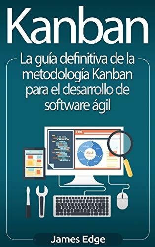 Kanban La Guia Definitiva De La Metodologia Kanban Para El, De Edge, Ja. Editorial Bravex Publications, Tapa Dura En Español, 2020