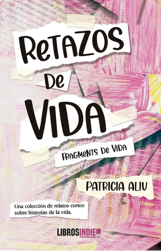 Retazos De Vida, De Aliu, Patricia. Editorial Libros Indie, Tapa Blanda En Español