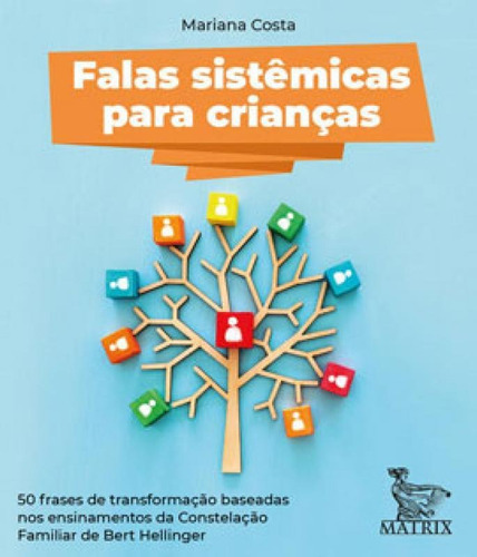 Falas Sistêmicas Para Crianças: 50 Frases De Transformação Baseadas Nos Ensinamentos Da Constelação Familiar De Bert Hellinger, De Costa, Mariana. Editora Matrix, Capa Mole Em Português