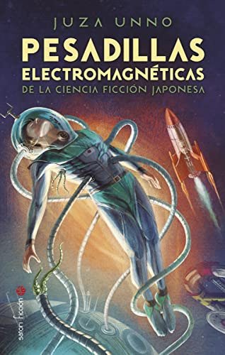 Pesadillas Electromagneticas De La Ciencia Ficcion Japonesa -satori Ficcion-, De Juza Unno. Editorial Satori Ediciones C B, Tapa Blanda En Español, 2022