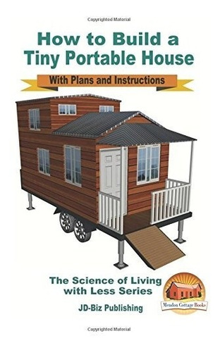 Book : How To Build A Tiny Portable House - With Plans An...