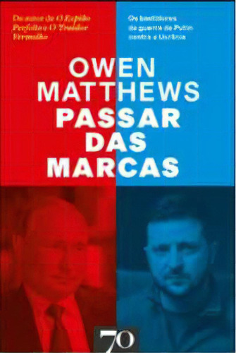 Passar Das Marcas: Os Bastidores Da História Da Guerra De Putin Contra A Ucrânia, De Matthews Owen. Editora Edições 70, Capa Mole Em Português, 2023