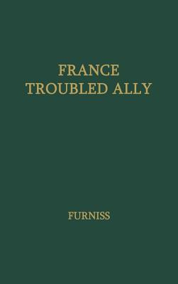 Libro France, Troubled Ally: Degaulle's Heritage And Pros...