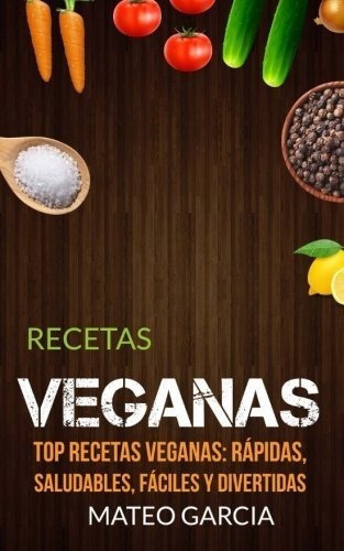 Recetas Veganas Top Recetas Veganas Rapidas,..., De Garic, Ma. Editorial Createspace Independent Publishing Platform En Español
