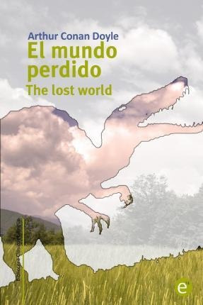 El Mundo Perdido/the Lost World - Sir Arthur Conan Doyle