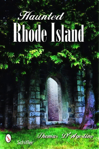 Haunted Rhode Island, De Thomas J. D'agostino. Editorial Schiffer Publishing Ltd, Tapa Blanda En Inglés