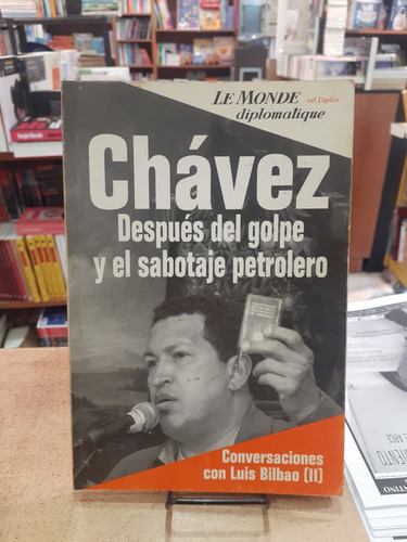 Chavez Despues Del Golpe Y El Sabotaje Petrolero. L. Bilbao