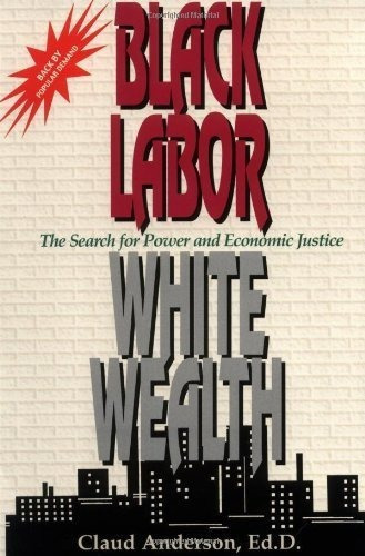 Black Labor, White Wealth The Search For Power And.., De Anderson, Claud. Editorial Powernomics Corp Of Amer En Inglés