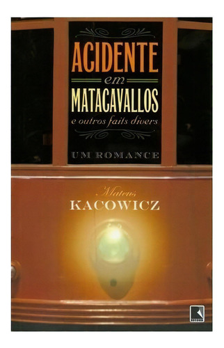 Acidente Em Matacavalos: Acidente Em Matacavalos, De Kacowicz, Mateus. Editora Record, Capa Mole, Edição 1 Em Português