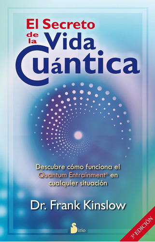 El secreto de la vida cuántica, de Frank Kinslow. Editorial Sirio, tapa pasta blanda, edición 1 en español, 2016