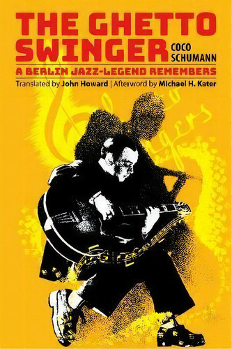 The Ghetto Swinger : A Berlin Jazz-legend Remembers, De Coco Schumann. Editorial Doppelhouse Press, Tapa Blanda En Inglés