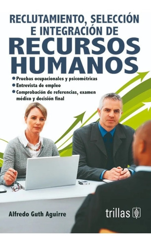 Reclutamiento, Selección E Integración De Recursos Humanos, De Guth Aguirre, Alfredo., Vol. 2. Editorial Trillas, Tapa Blanda, Edición 2a En Español, 2012