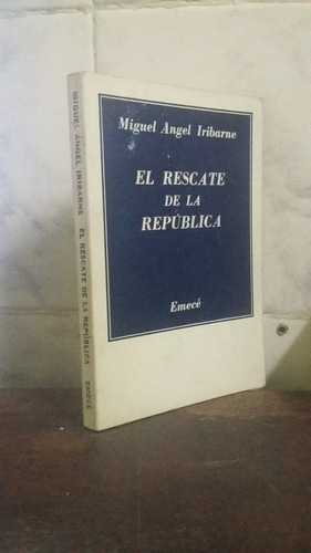 El Rescate De La Republica - Miguel Angel Iribarne