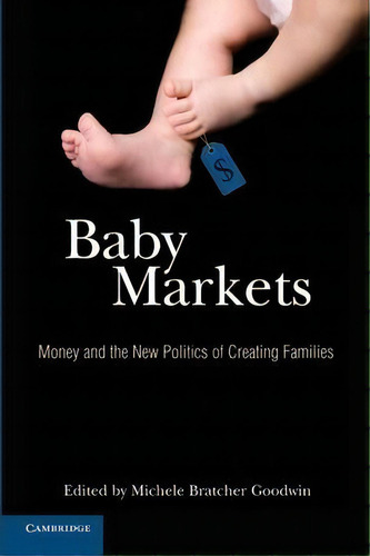 Baby Markets : Money And The New Politics Of Creating Families, De Michele Bratcher Goodwin. Editorial Cambridge University Press, Tapa Blanda En Inglés