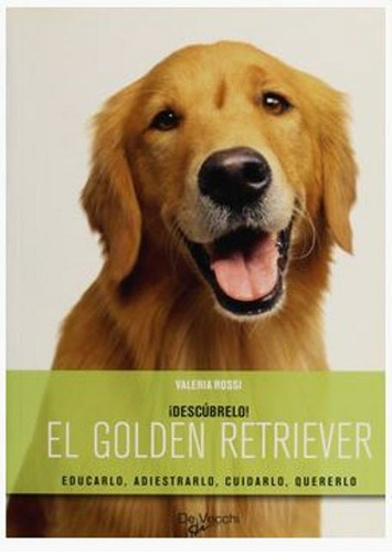 El Golden Retriever . Ídescubrelo! . Educarlo, Adiestralo, C