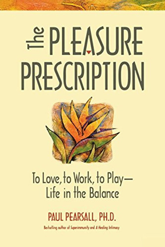 The Pleasure Prescription: A New Way To Well-being: To Love,