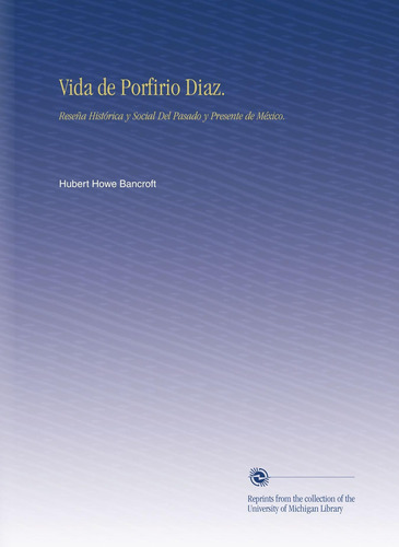 Libro: Vida Porfirio Diaz.: Reseña Histórica Y Social Del