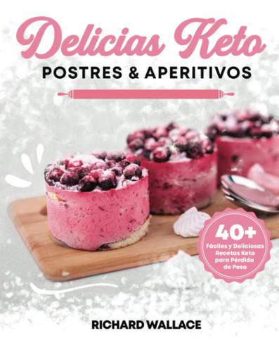 Libro: Delicias Keto Postres & Aperitivos - Tapa Blanda