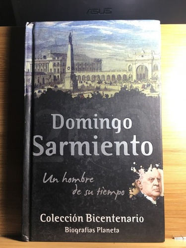 Un Hombre De Su Tiempo - Domingo Sarmiento