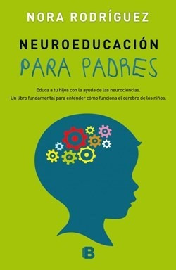 Neuroeducacion Para Padres - Rodriguez Nora (libro)