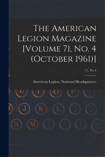 The American Legion Magazine [volume 71, No. 4 (october 1961)]; 71, No 4, De American Legion National Headquarters. Editorial Hassell Street Pr, Tapa Blanda En Inglés