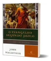 Comprar Livro De John Mc Arthur - O Evangelho Segundo Paulo - Uma Análise Reveladora Do Que O Apóstolo Paulo Realmente Ensinou